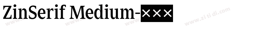 ZinSerif Medium字体转换 ZinSerif Medium字体转换
